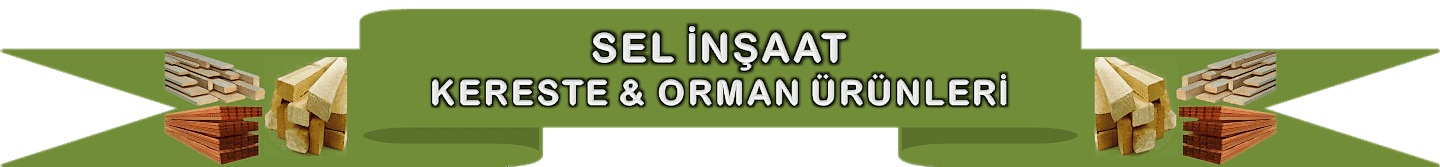 SEL İNŞAAT KERESTE & ORMAN ÜRÜNLERİ